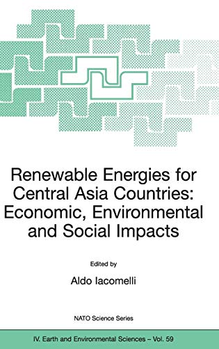 Renewable Energies for Central Asia Countries: Economic, Environmental and Social Impacts (NATO Science Series: IV:, 59, Band 59)
