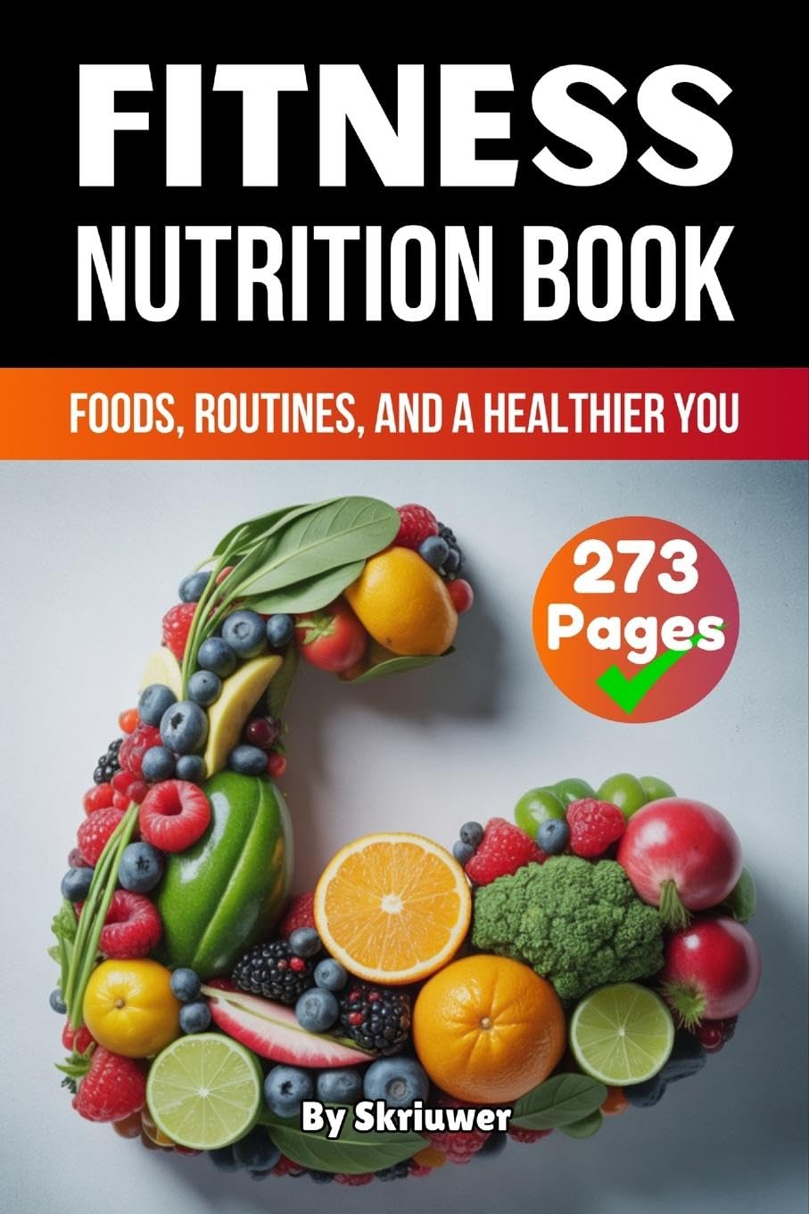 A Fitness Nutrition Book: Foods, Routines, and a Healthier You