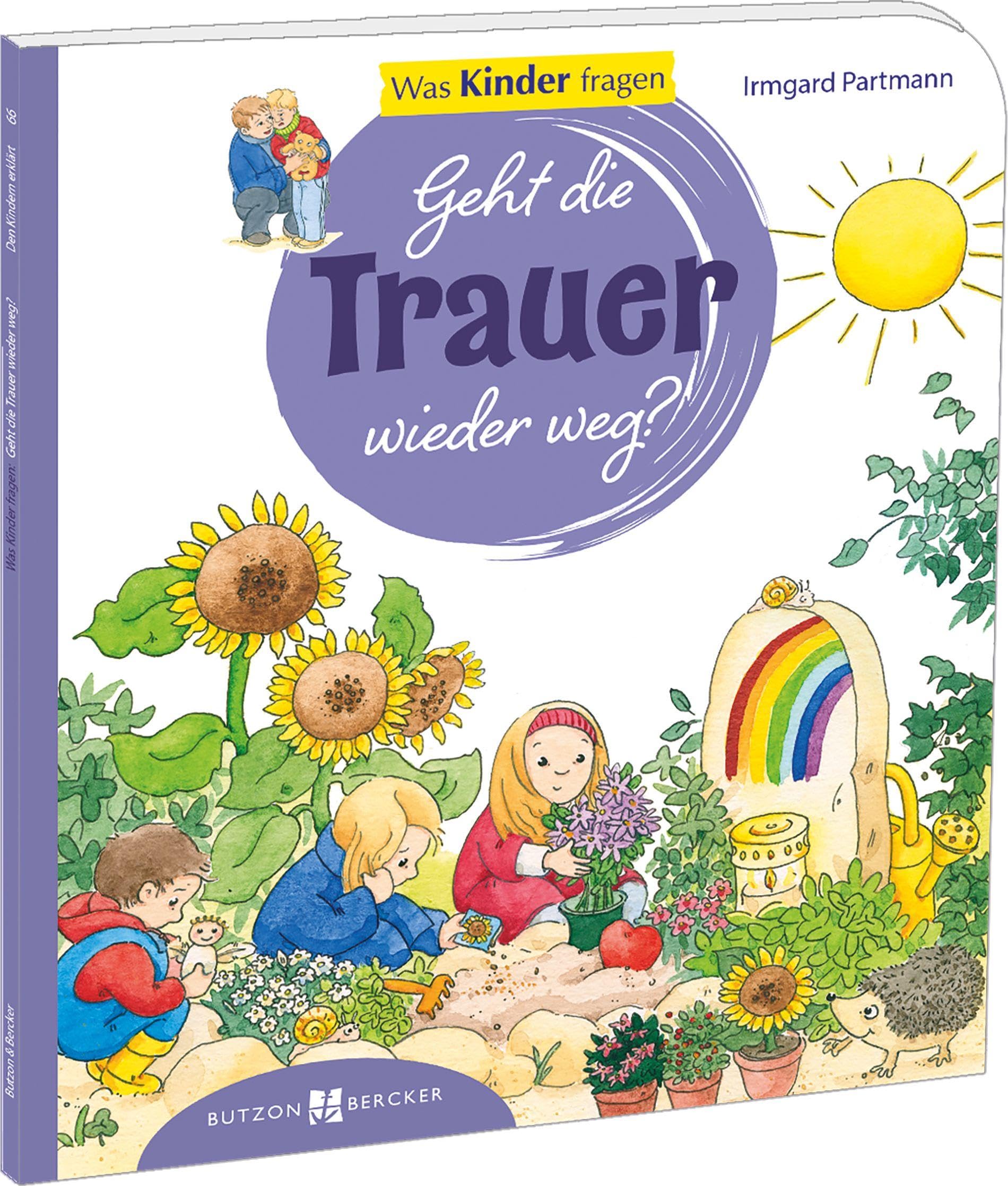 Geht die Trauer wieder weg?: Was Kinder fragen. Den Kindern erklärt/erzählt 66 (Den Kindern erzählt/erklärt DKE)