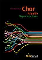 Chor kreativ: Singen ohne Noten. Circlesongs, Stimmspiele, Klangkonzepte: Singen ohne Noten. "Werkzeugkasten" zum Arrangieren von neuen oder bereits ... Handzeichen; mit CD zum Mitmachen und Zuhören