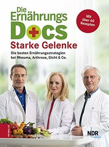 Die Ernährungs-Docs – Starke Gelenke: Die besten Ernährungsstrategien bei Rheuma, Arthrose, Gicht & Co.