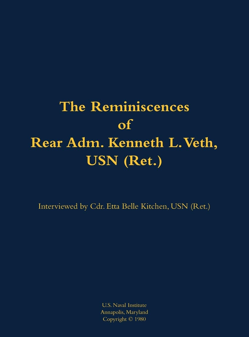 The Reminiscences of Rear Adm. Kenneth L. Veth, USN (Ret.): 1911-1988