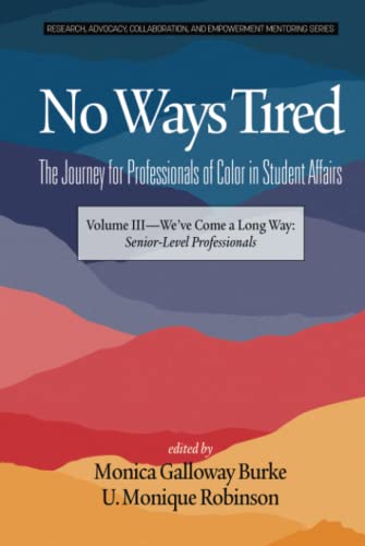 No Ways Tired: The Journey for Professionals of Color in Student Affairs: Volume III - We've Come a Long Way: Senior-Level Professionals: The Journey ... and Empowerment Mentoring Series, Band 3)