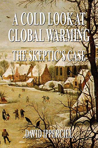 A Cold Look at Global Warming: The Skeptic's Case