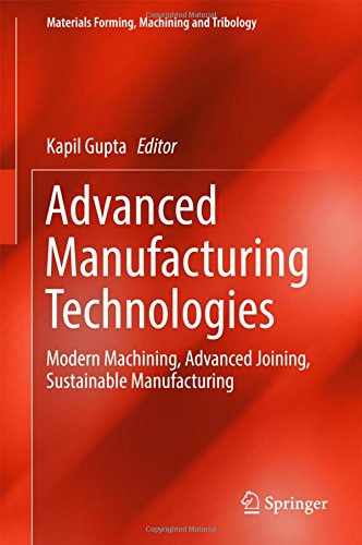 Advanced Manufacturing Technologies: Modern Machining, Advanced Joining, Sustainable Manufacturing (Materials Forming, Machining and Tribology)