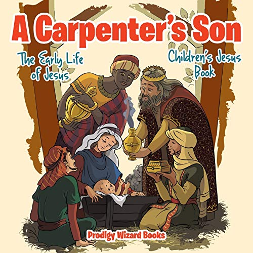 A Carpenter's Son: The Early Life of Jesus Children's Jesus Book