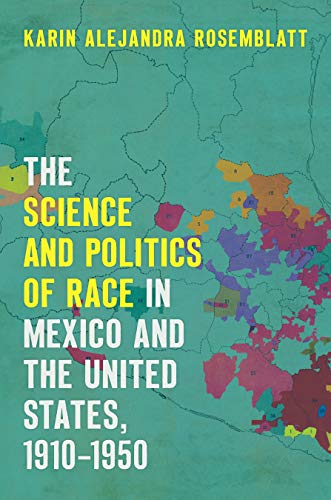 The Science and Politics of Race in Mexico and the United States, 1910-1950