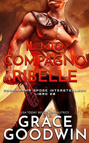 Il mio compagno ribelle (Programma Spose Interstellari, Band 20)