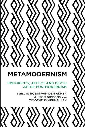 Akker, Robin van den Metamodernism, Historicity, Affect, And Depth After Postmodernism (Radical Cultural Studies)