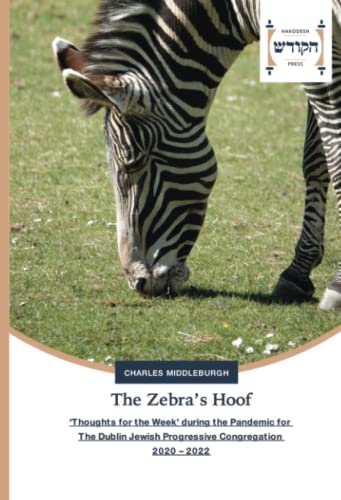 The Zebra’s Hoof: ‘Thoughts for the Week’ during the Pandemic for The Dublin Jewish Progressive Congregation 2020 – 2022
