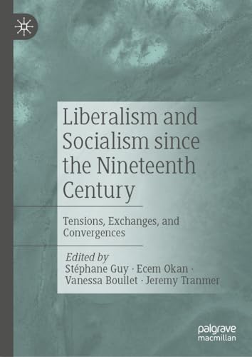 Liberalism and Socialism since the Nineteenth Century: Tensions, Exchanges, and Convergences