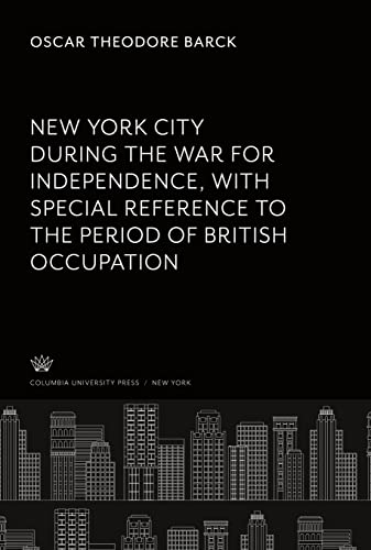 New York City During the War for Independence With Special Reference to the Period of British Occupation