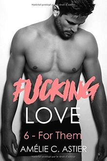 Fucking Love, Tome 6 : For Them