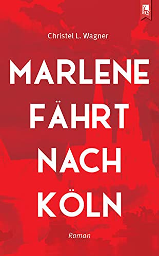 Marlene fährt nach Köln: Roman