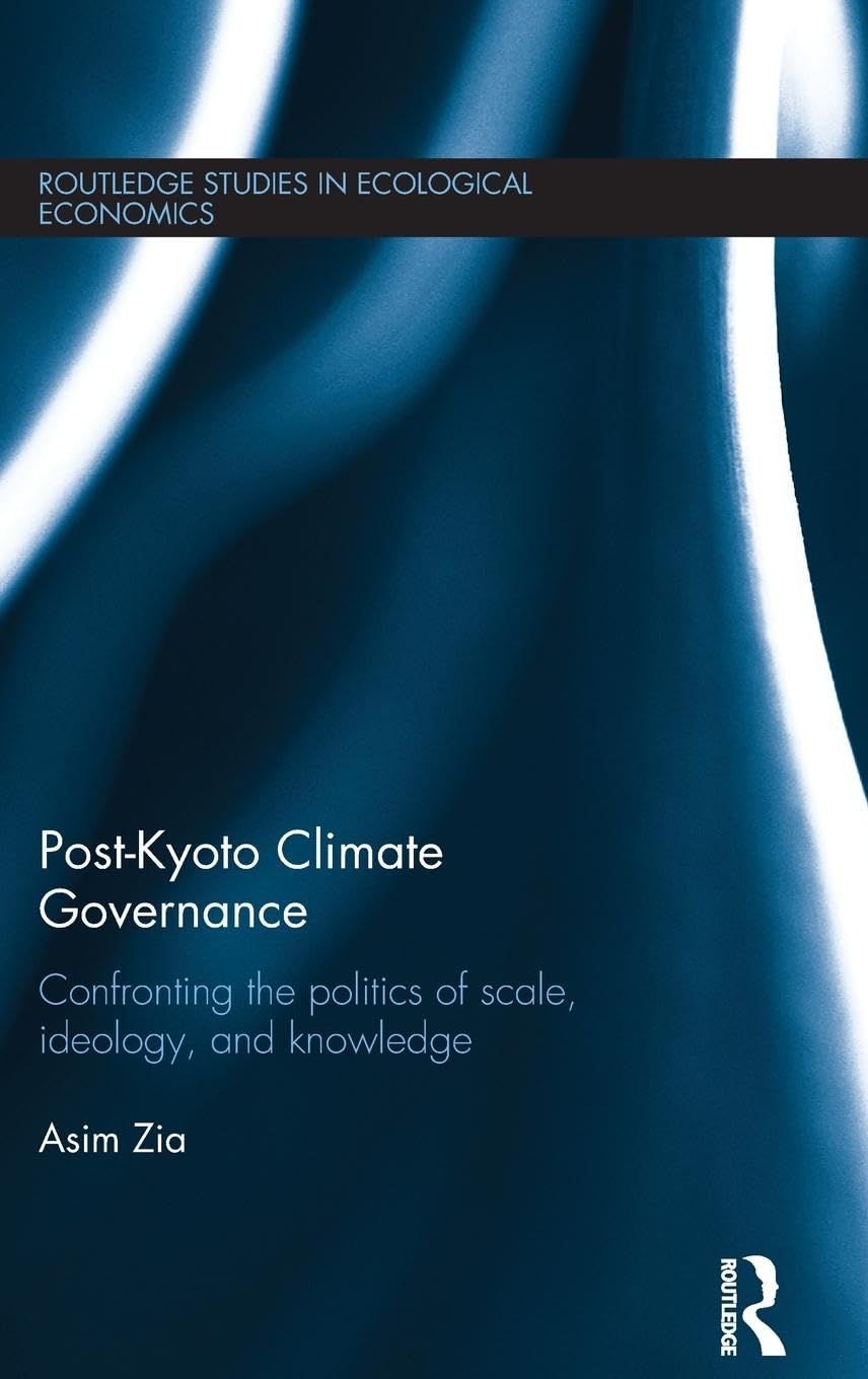 Post-Kyoto Climate Governance: Confronting the Politics of Scale, Ideology and Knowledge (Routledge Studies in Ecological Economics, Band 27)