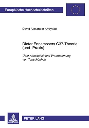 Dieter Ennemosers C37-Theorie (und -Praxis): Über Absolutheit und Wahrnehmung von Tonschönheit (Europäische Hochschulschriften / European University Studies / Publications Universitaires Européennes)