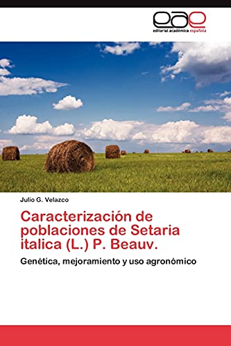 Caracterización de poblaciones de Setaria italica (L.) P. Beauv.: Genética, mejoramiento y uso agronómico