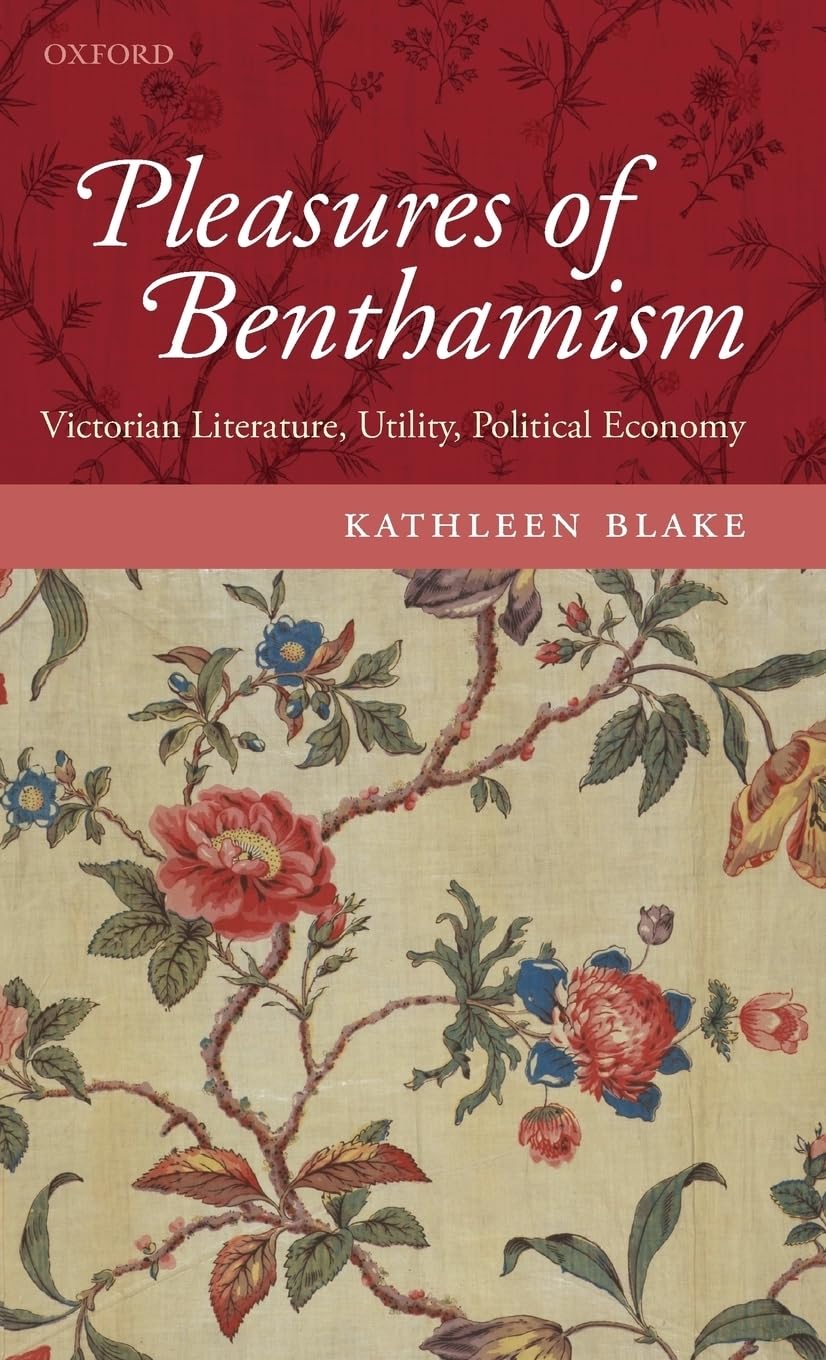 Pleasures of Benthamism: Victorian Literature, Utility, Political Economy