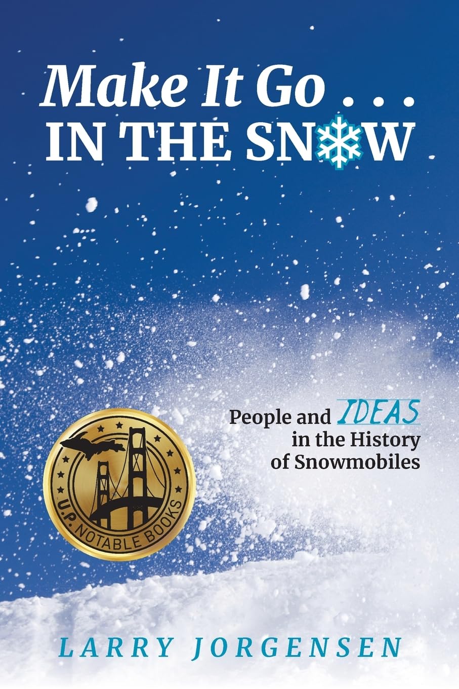 Make It Go in the Snow: People and Ideas in the History of Snowmobiles