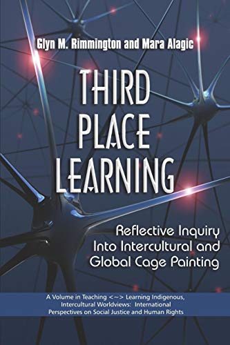 Third Place Learning: Reflective Inquiry into Intercultural and Global Cage Painting (Teaching~Learning Indigenous, Intercultural Worldviews: ... on Social Justice and Human Rights)