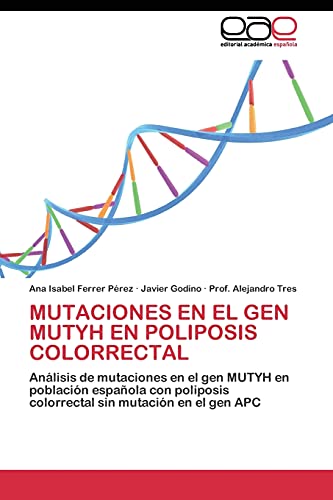 MUTACIONES EN EL GEN MUTYH EN POLIPOSIS COLORRECTAL: Análisis de mutaciones en el gen MUTYH en población española con poliposis colorrectal sin mutación en el gen APC