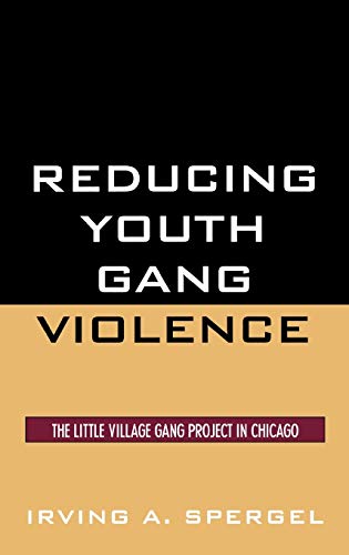 Reducing Youth Gang Violence: The Little Village Gang Project in Chicago (Violence Prevention And Policy Series)