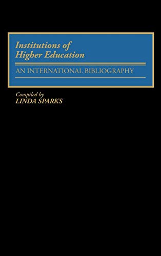 Institutions of Higher Education: An International Bibliography (Bibliographies and Indexes in Education, Band 9)