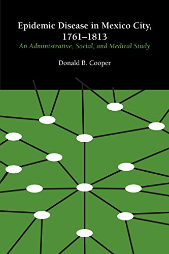 Epidemic Disease in Mexico City, 1761-1813: An Administrative, Social, and Medical Study (Llilas Latin American Monograph Series, Band 3)