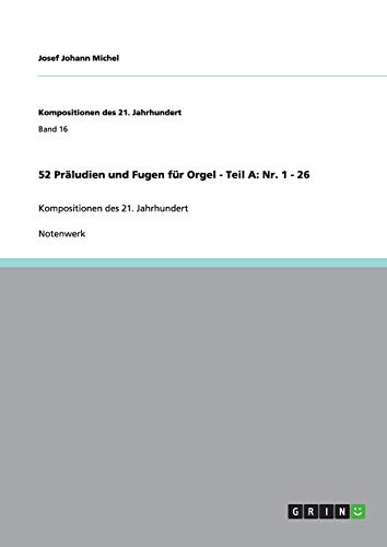 52 Präludien und Fugen für Orgel - Teil A: Nr. 1 - 26: Kompositionen des 21. Jahrhundert