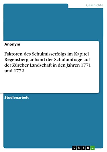 Faktoren des Schulmisserfolgs im Kapitel Regensberg anhand der Schulumfrage auf der Zürcher Landschaft in den Jahren 1771 und 1772