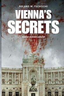 Vienna's Secrets: Privatdetektiv Andorian van Anders ermittelt am Tatort Wien! Ein Krimi!