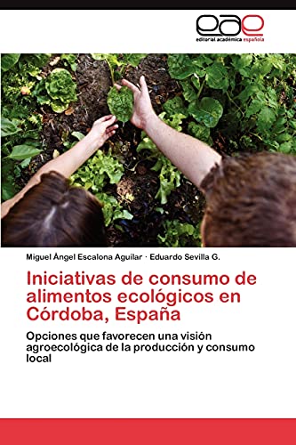 Iniciativas de consumo de alimentos ecológicos en Córdoba, España: Opciones que favorecen una visión agroecológica de la producción y consumo local