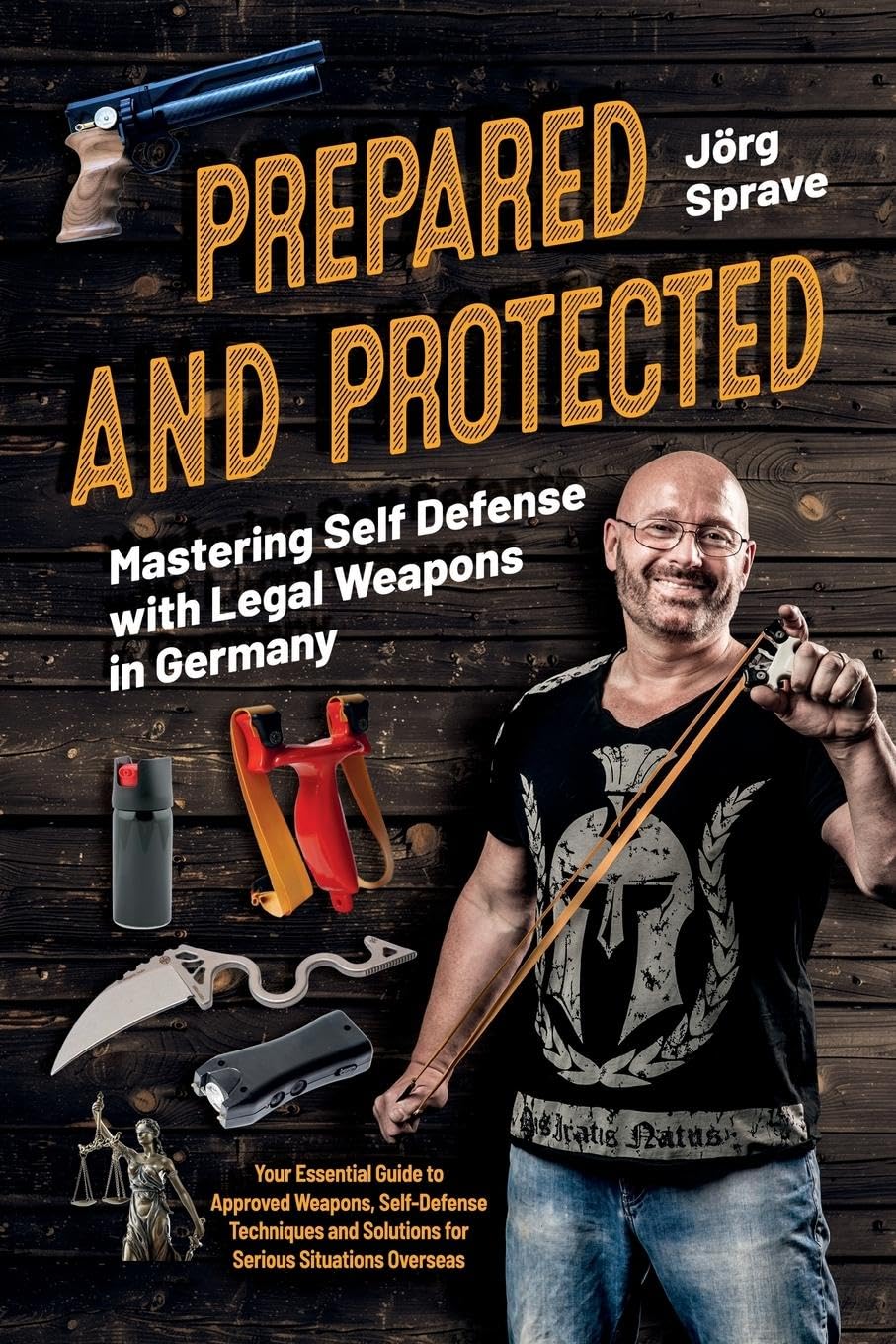 Prepared and Protected: Mastering Self Defense with Legal Weapons in Germany: Your Essential Guide to Approved Weapons, Self-Defense Techniques and Solutions for Serious Situations Overseas