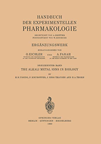 The Alkali Metal Ions in Biology: I. The Alkali Metal Ions In Isolated Systems And Tissues. Ii. The Alkali Metal Ions In The Organism (Handbook Of ... of Experimental Pharmacology, 13, Band 13)