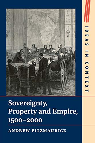 Sovereignty, Property and Empire, 1500–2000 (Ideas in Context, Band 107)