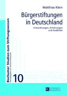 Bürgerstiftungen in Deutschland: Entwicklungen, Erfahrungen und Ausblicke (Bochumer Studien zum Stiftungswesen)