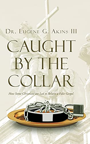 Caught by the Collar: How Some Christians are Led to Believe a False Gospel