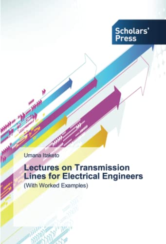 Lectures on Transmission Lines for Electrical Engineers: (With Worked Examples)