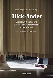 Blickränder: Grenzen, Schwellen und ästhetische Randphänomene in den Künsten