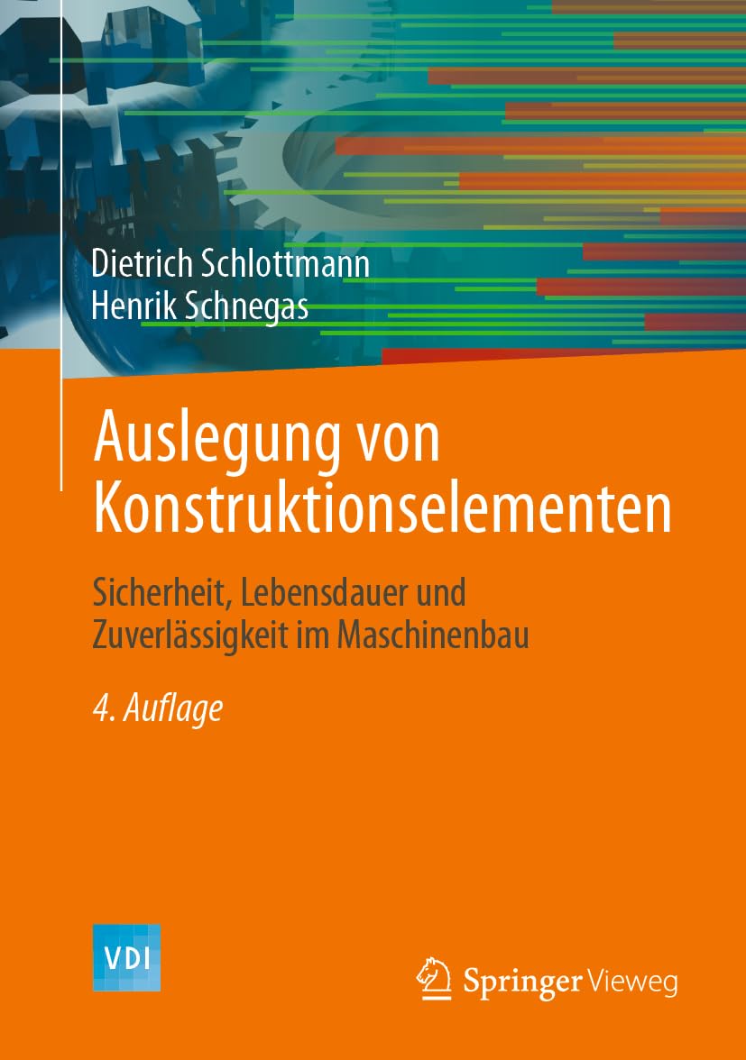 Auslegung von Konstruktionselementen: Sicherheit, Lebensdauer und Zuverlässigkeit im Maschinenbau