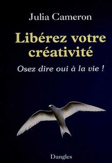 Libérez votre créativité : osez dire oui à la vie !