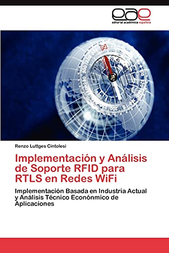 Implementación y Análisis de Soporte RFID para RTLS en Redes WiFi: Implementación Basada en Industria Actual y Análisis Técnico Econónmico de Aplicaciones