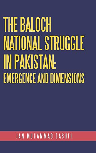 The Baloch National Struggle in Pakistan: Emergence and Dimensions