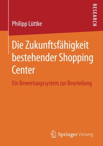Die Zukunftsfähigkeit bestehender Shopping Center: Ein Bewertungssystem zur Beurteilung