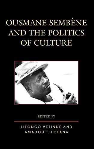 Ousmane Sembene and the Politics of Culture (After the Empire: The Francophone World and Postcolonial France)