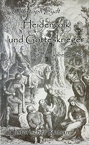 Eydt Christoph Heidenvolk und Gotteskrieger - Die Blocksberg-Saga - Historischer Roman