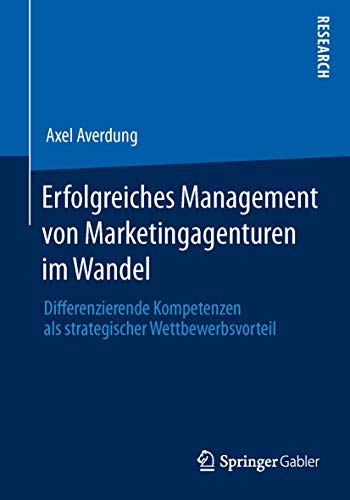 Erfolgreiches Management von Marketingagenturen im Wandel: Differenzierende Kompetenzen als strategischer Wettbewerbsvorteil