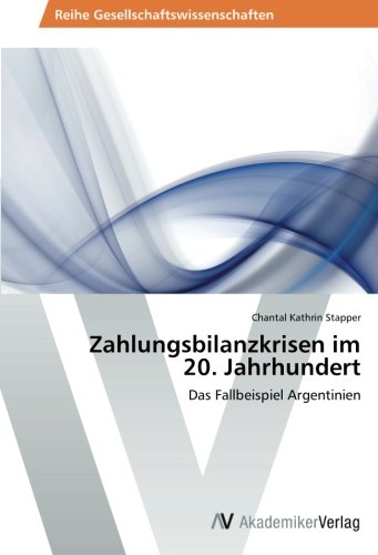 Zahlungsbilanzkrisen im 20. Jahrhundert: Das Fallbeispiel Argentinien