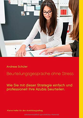 Beurteilungsgespräche ohne Stress: Wie Sie mit dieser Strategie einfach und professionell Ihre Azubis beurteilen.