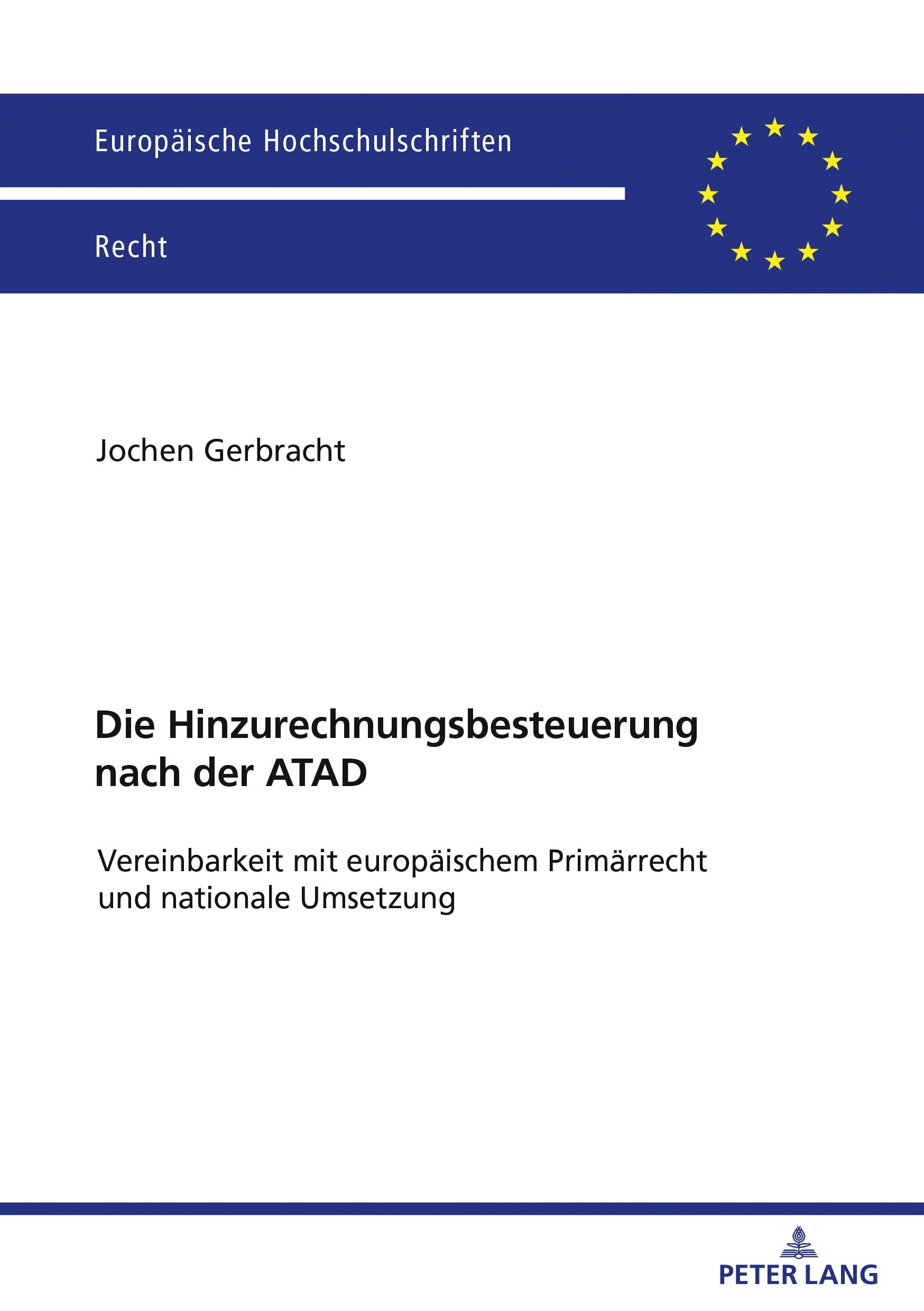 Die Hinzurechnungsbesteuerung nach der ATAD: Vereinbarkeit mit europäischem Primärrecht und nationale Umsetzung (Europäische Hochschulschriften Recht, Band 6775)